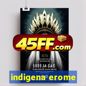 indigena erome